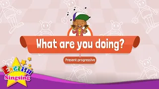 [Present progressive] What are you doing? - Educational Rap for Kids - English song for Children