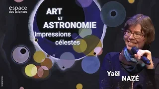 [Yaël Nazé] Art et astronomie – Impressions célestes