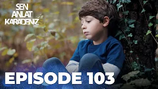 Sen Anlat Karadeniz | Lifeline - Episode 103