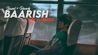 Baarish Lete Aaana - Slowed + Reverb | Lofi | West Hill Music