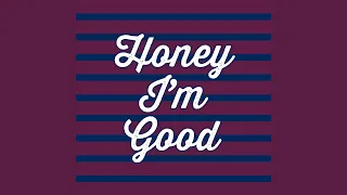 Honey Im Good