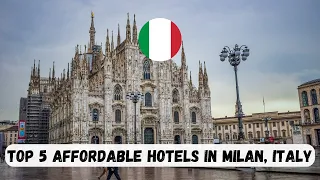 TOP 5 AFFORDABLE HOTELS IN MILAN/MILANO, ITALY
