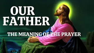 Why is Our Father's Prayer More Powerful Than You Think?