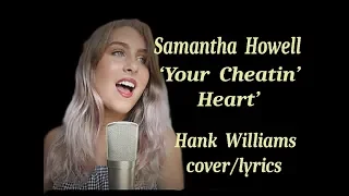 Samantha Howell  'Your Cheatin' Heart'  (Hank Willams cover/lyrics)