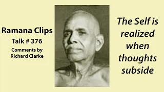 The Self is realized when thoughts subside - Ramana Clips Talk # 376