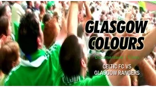 Glasgow Colors Glasgow Rangers Vs Celtic FC - Documentary