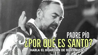 PADRE PÍO, ¿POR QUÉ ES SANTO? Habla el guardián de su convento.