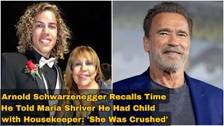 Arnold Schwarzenegger Recalls Time He Told Maria Shriver He Had Child with Housekeeper
