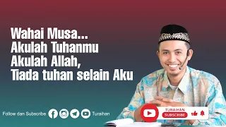 Kisah Nabi Musa | Allah Memperkenalkan diri-Nya (Ust. Turaihan)