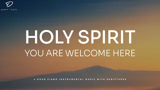 Holy Spirit You Are Welcome Here: 4 Hour Prayer Instrumental Music | Christian Piano