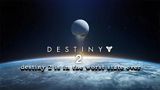 destiny 2 is in its worst state ever