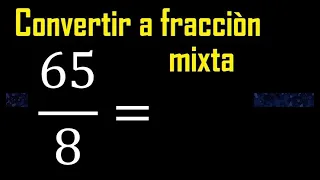 Convertir 65/8 a fraccion mixta , transformar fracciones impropias a mixtas mixto as a mixed number