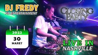 CLOSING PARTY 30 MARET 2022 | DJ FREDY FR ENTERTAINMENT LIVE IN NASHVILLE