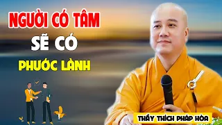 Sống Có Tâm Lành Sẽ Có Nhiều Phúc Báo - Pháp Thoại Thầy Thích Pháp Hòa