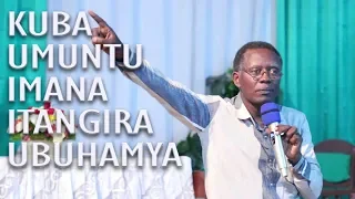 KUBA UMUNTU IMANA ITANGIRA UBUHAMYA - Rev. Dr Antoine Rutayisire