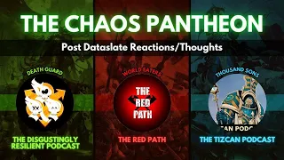 Chaos Pantheon Convenes! Post Dataslate Reaction/Thoughts! Ft Red Path and Tizcan Podcast!