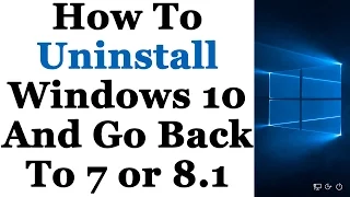 How To Uninstall Windows 10 and Downgrade Back To Windows 7 or 8 1