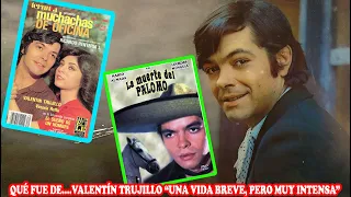 QUÉ FUE DE… VALENTÍN TRUJILLO “UNA VIDA BREVE, PERO MUY INTENSA”