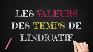 LES VALEURS DES TEMPS DE L'INDICATIF - Tout ce que vous devez savoir !