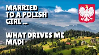Married to a Polish Girl - What Drives Me Mad!