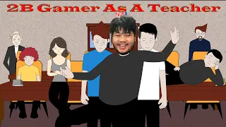 2B GAMER AS A TEACHER || TEACHER VS STUDENTS-EPISODE 12 || STEP PRAK