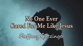 No One Ever Cared For Me Like Jesus - Steffany Gretzinger - Lyric Video