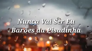 Nunca Vai Ser Eu - Barões da Pisadinha  (letra legenda status)