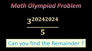 What is the remainder when 3^20242024 is divided by 5 ? || Math Olympiad Problem on Remainder