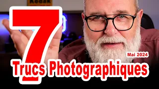 Mes 7 Trucs / Conseils Photographiques Mai 2024 - EN FRANÇAIS