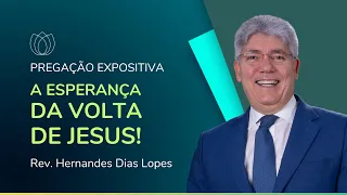 A ESPERANÇA NA VOLTA DE JESUS | Rev. Hernandes Dias Lopes | IPP
