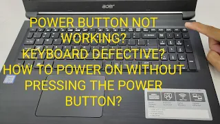 ACER ASPIRE 3 A315 POWER BUTTON NOT WORKING BUILT-IN ON KEYBOARD, POWER ON WITHOUT POWER BUTTON