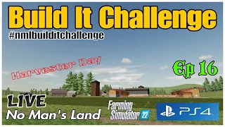 Build It Challenge / No Man's Land LIVE / Ep 16 / Harvester Day / FS22 / PS4 / RustyMoney Gaming