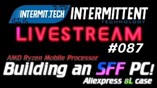 Intermit.Tech #087 - Building an Ryzen 10L SFF PC