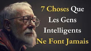 Les 7 HABITUDES que les gens intelligents et qui réussissent NE FONT JAMAIS | Paroles de sages