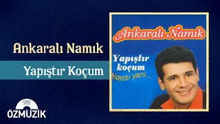 Ankaralı Namık - Yapıştır Koçum | (Full Album)