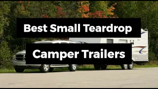 Best Small Teardrop Camper Trailers