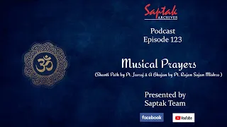 Saptak Podcast | Episode - 123 | Musical Prayer