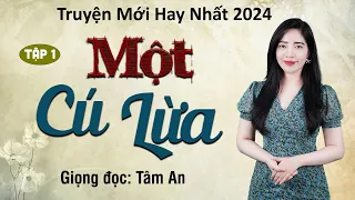 Truyện ngắn hấp dẫn mới nhất: Một Cú Lừa Tập 1 - Mc Tâm An diễn đọc ấn tượng, ai nghe cũng mê