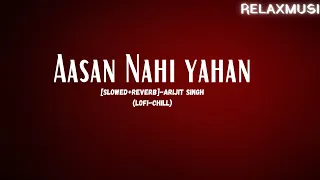 Aasan Nahi yahan [SLOWED+REVERB]-Arijit Singh