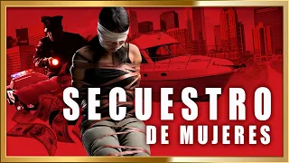 "SECUESTRO DE MUJERES" Pelicula completa basada en hechos reales