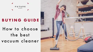 How to choose the best vacuum cleaner | BUYING GUIDE | Future Homes Network