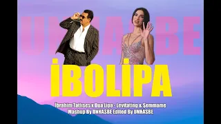 İBOLİPA - İbrahim Tatlıses x Dua Lipa - Levitating & Şemmame Remix ( Unhasbe Mashup )