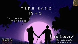 Tere Sang Ishq  (Slowed+Lofi version) | 8D(Audio)| Arijit Singh| Yodha| @feelofi81 | Lo-Fi Songs