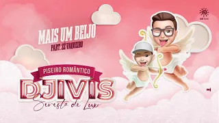 DJ IVIS - MAIS UM BEIJO - PISEIRO ROMÂNTICO - FEAT ZÉ VAQUEIRO