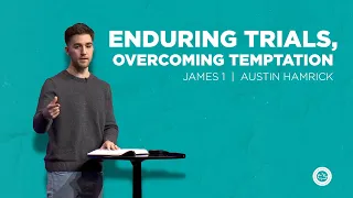 Enduring Trials, Overcoming Temptation  |  James 1  |  Austin Hamrick