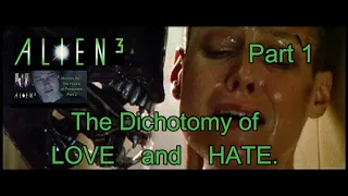 Alien 3: The Dichotomy of Love and Hate, part 1