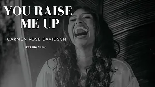 You Raise Me Up - Carmen Rose Davidson