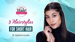 3 Hairstyles For Short Hair ft. Upalina Gupta - POPxo Hair Academy