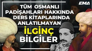 OSMANLI PADİŞAHLARININ PEK BİLİNMEYEN İLGİNÇ ÖZELLİKLERİ