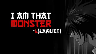 L lawliet words on monsters | I AM THAT MONSTER |